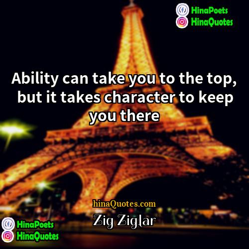 Zig Ziglar Quotes | Ability can take you to the top,